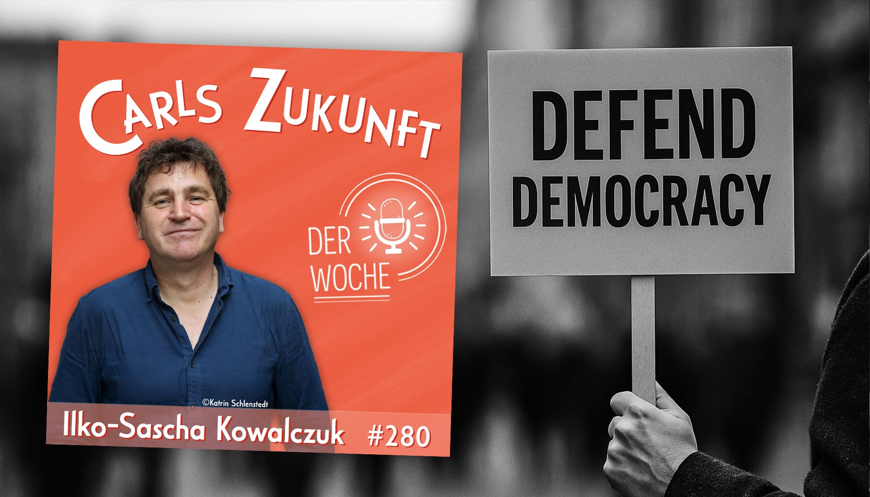 Podcastcover „Carls Zukunft der Woche“ mit Ilko-Sascha Kowalczuk #280, daneben Schild „Defend Democracy“.